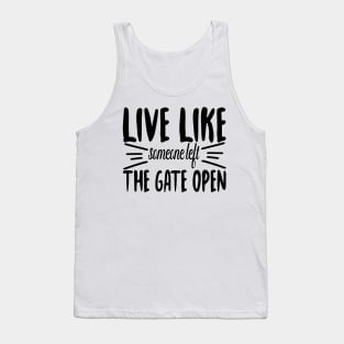 Live Like someone left The Gate Open Tank Top